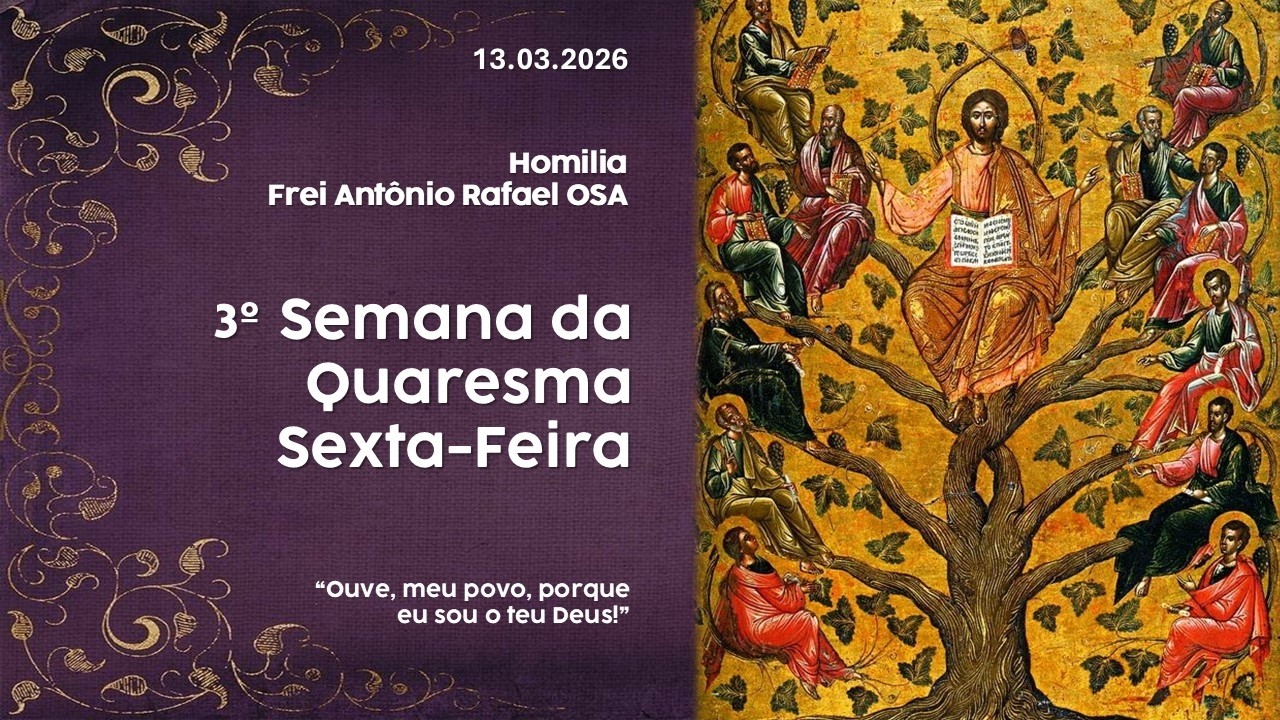Homilia Diária, 3º Semana da Quaresma, 13.03.2026 - Frei Antônio Rafael OSA