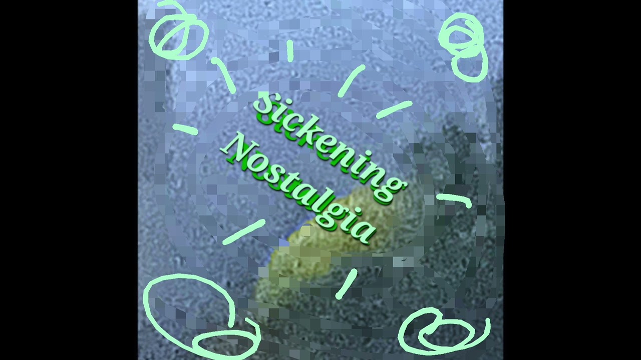 Sickening Nostalgia