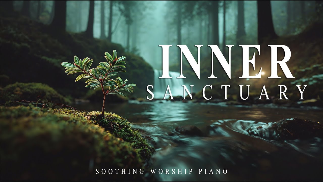 INNER SANCTUARY - Instrumental Soaking Worship Music | Rest In Jesus