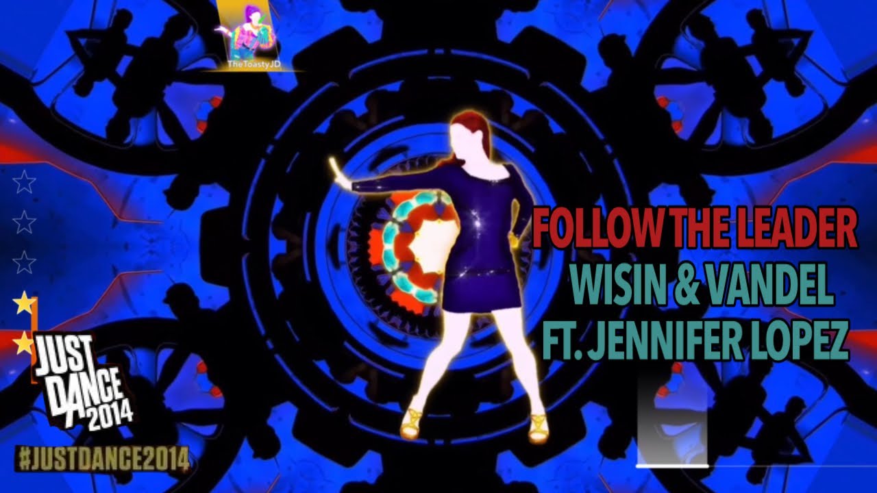 Just Dance 2014 - Follow The Leader by WISIN & VANDEL ft. Jennifer Lopez (Unofficial Mashup)