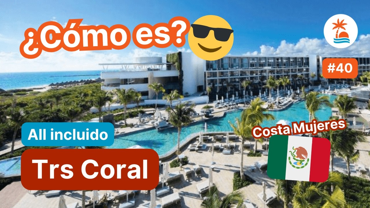 🇲🇽 [SOLO ADULTOS] ¿Cómo es el TRS CORAL en Cancún, México? Lujo y Exclusividad 🌴
