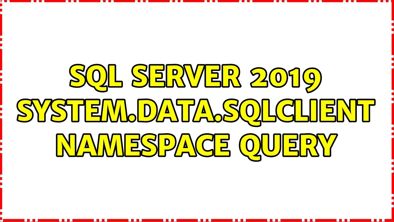 SQL Server 2019 System.Data.SqlClient namespace query