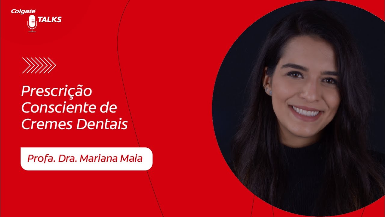 Prescrição Consciente de Cremes Dentais, com a Profa. Mariana Maia - COLGATE TALKS