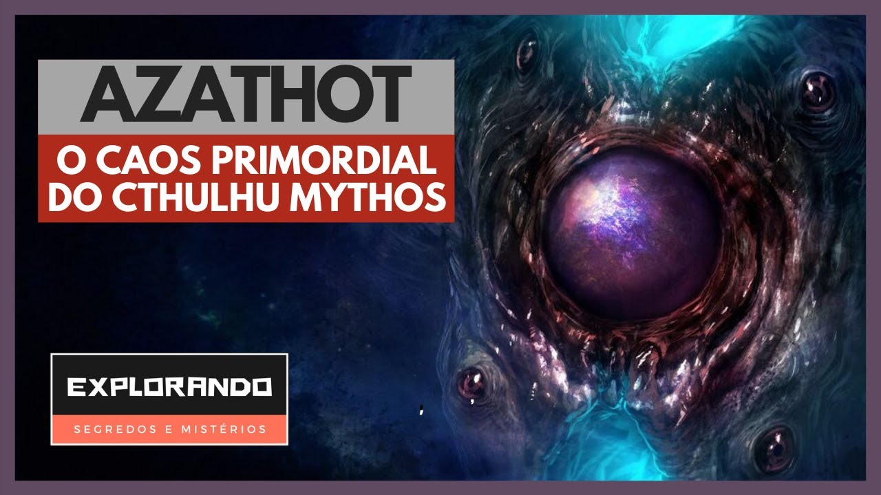 AZATHOT. O CAOS PRIMORDIAL DO CTHULHU MYTHOS.