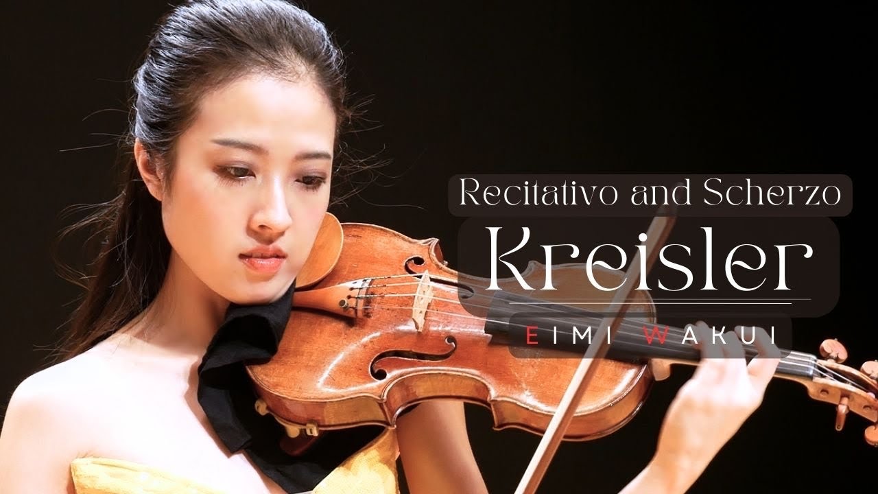 Kreisler: Recitativo and Scherzo-Caprice, Op. 6｜Eimi Wakui