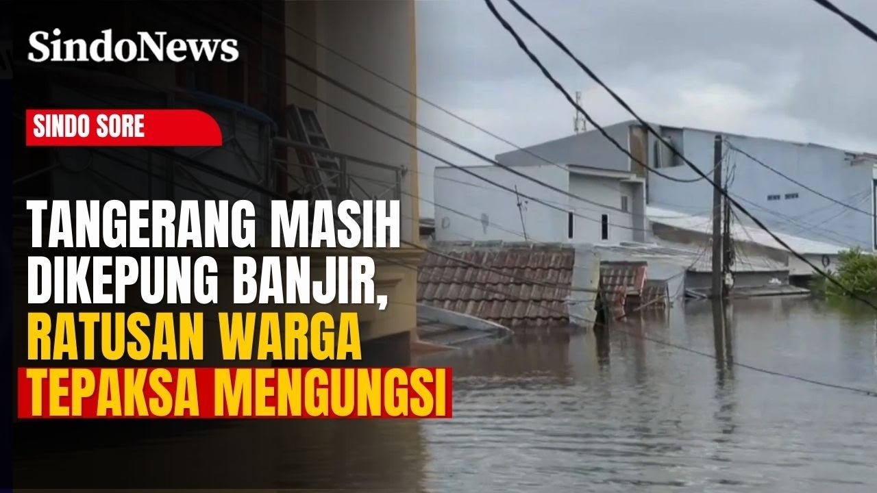 Tangerang Masih Dikepung Banjir, Air Setinggi 2 Meter Paksa 286 KK Mengungsi | Sindo Sore | 24/01