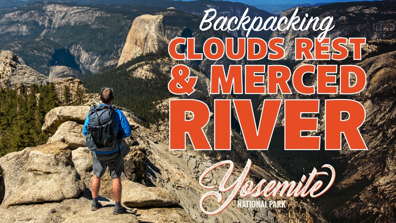 Backpacking Clouds Rest and the Merced River in Yosemite