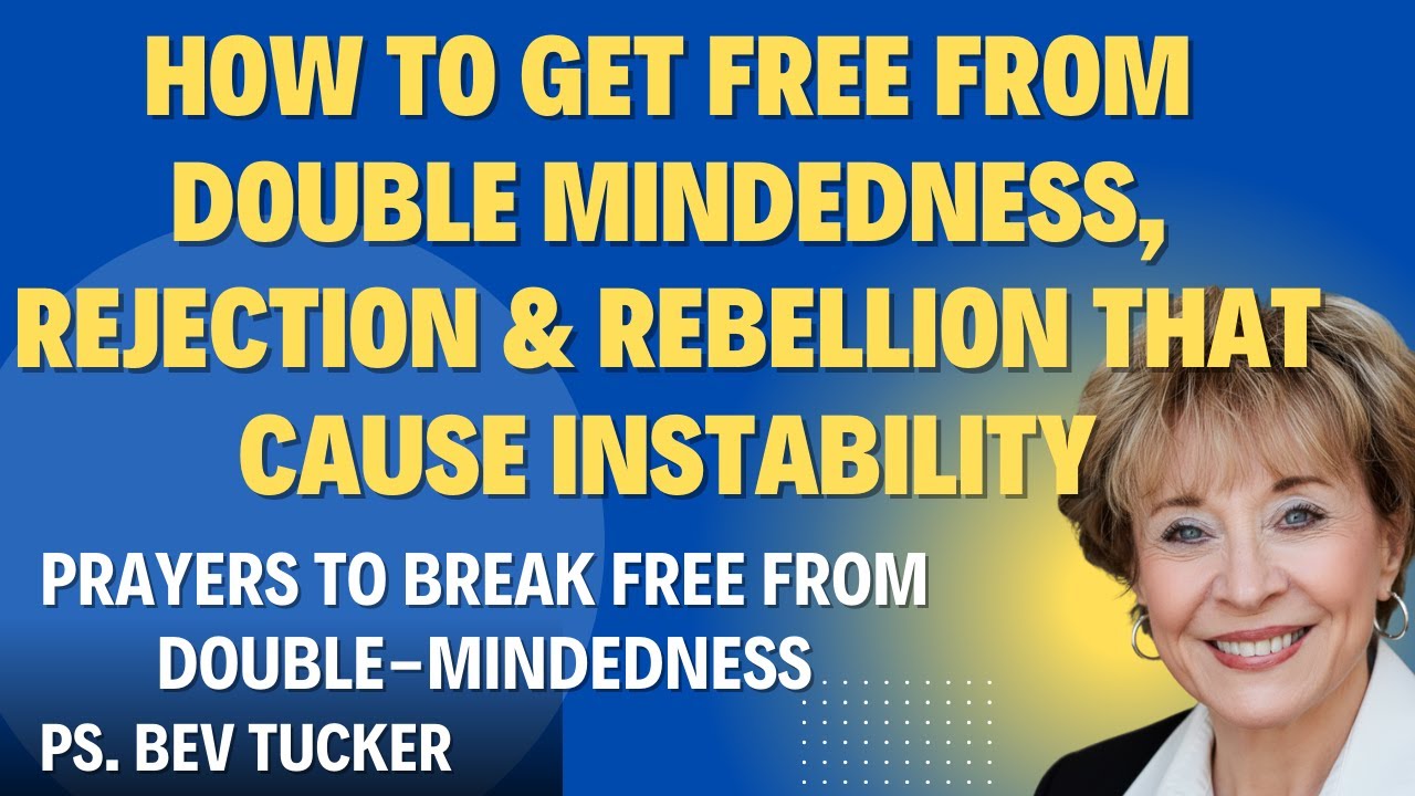 How to Break Double-Mindedness, Rejection, Rebellion & Bitterness PART 2 | Prayers To Break Free