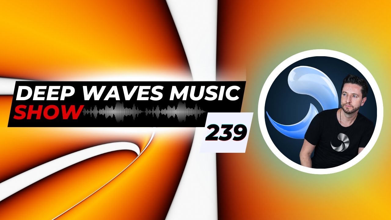 Deep Waves Music SHOW™ 239 © | Best Premier Electronic Dance Music from around the World |