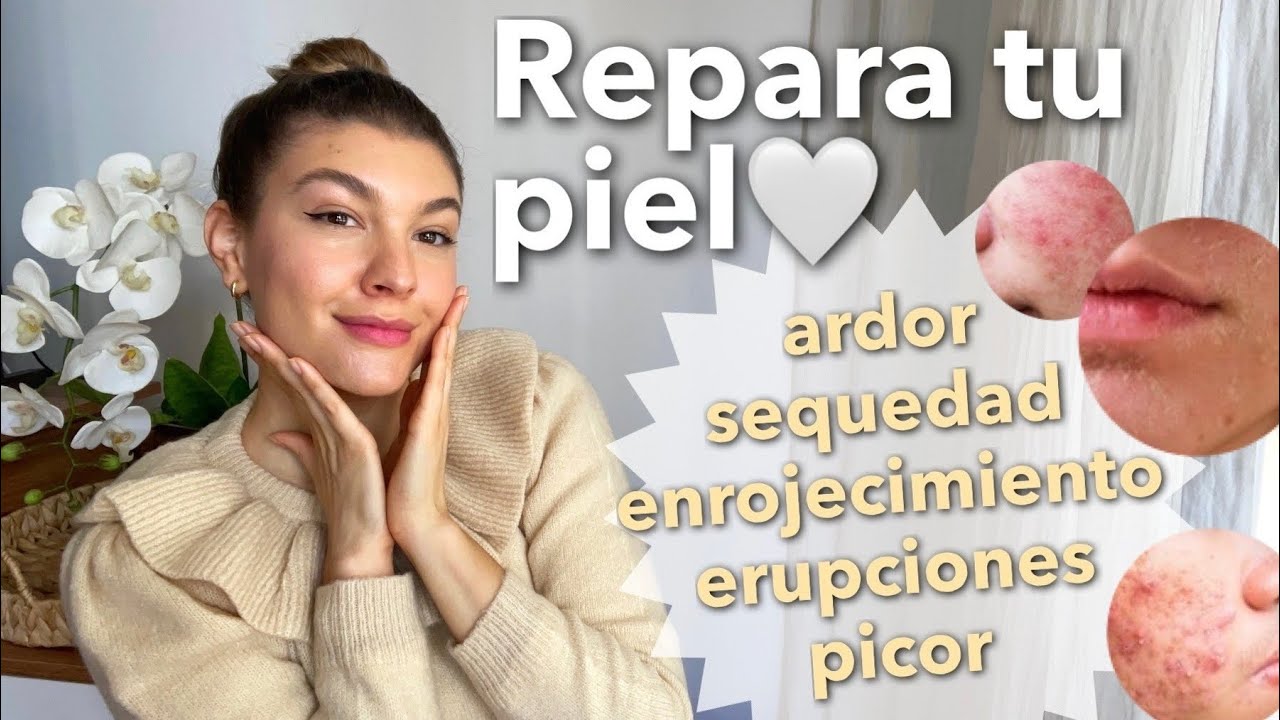 Cómo reparar la barrera protectora de la piel? con ardor, picor, sequedad...