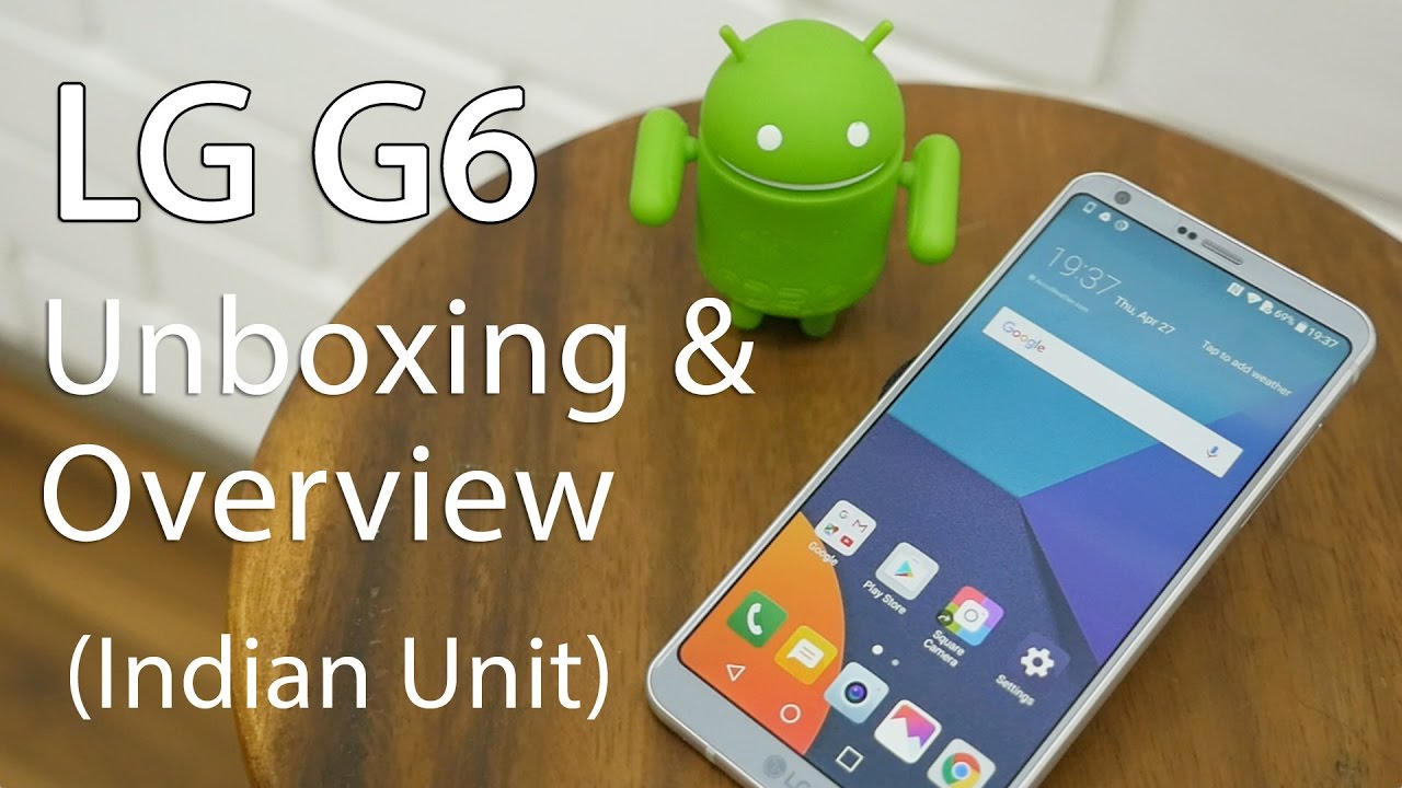 Распаковка и обзор LG G6, индийская модель с Hi-Fi ЦАП и 64 ГБ памяти