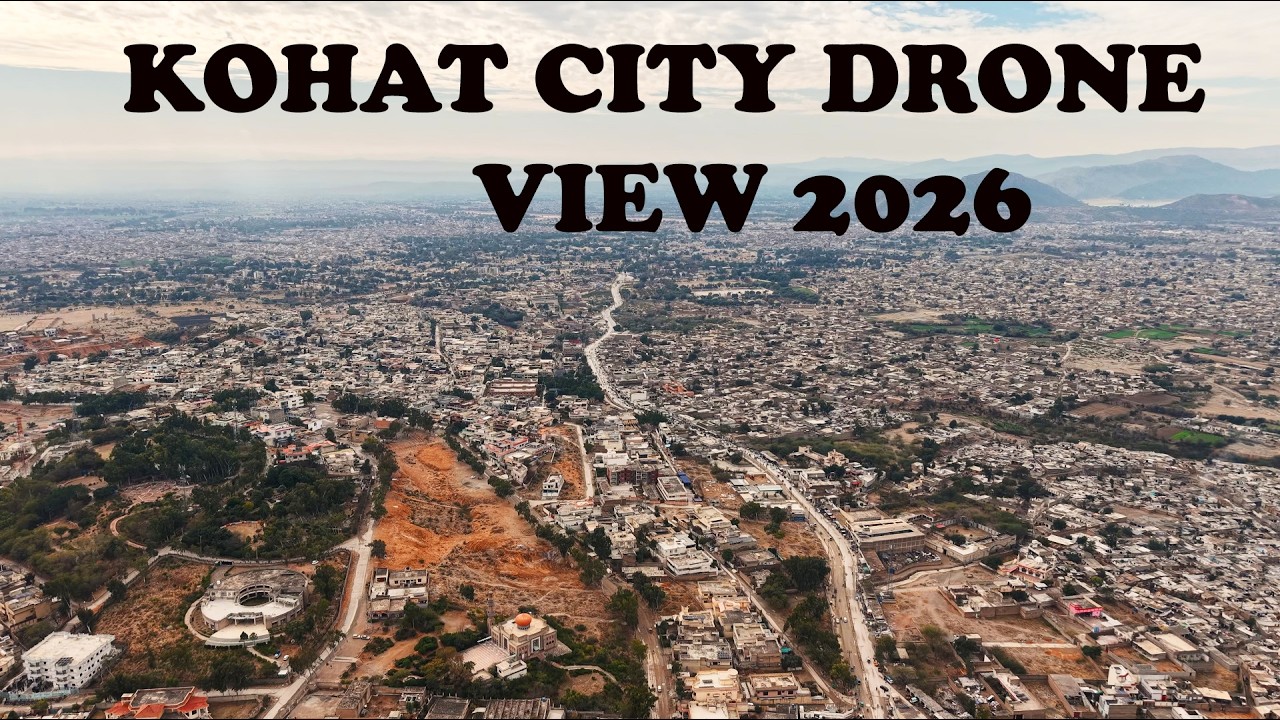 Kohat city drone view 2026 khyber Pakhtunkhwa