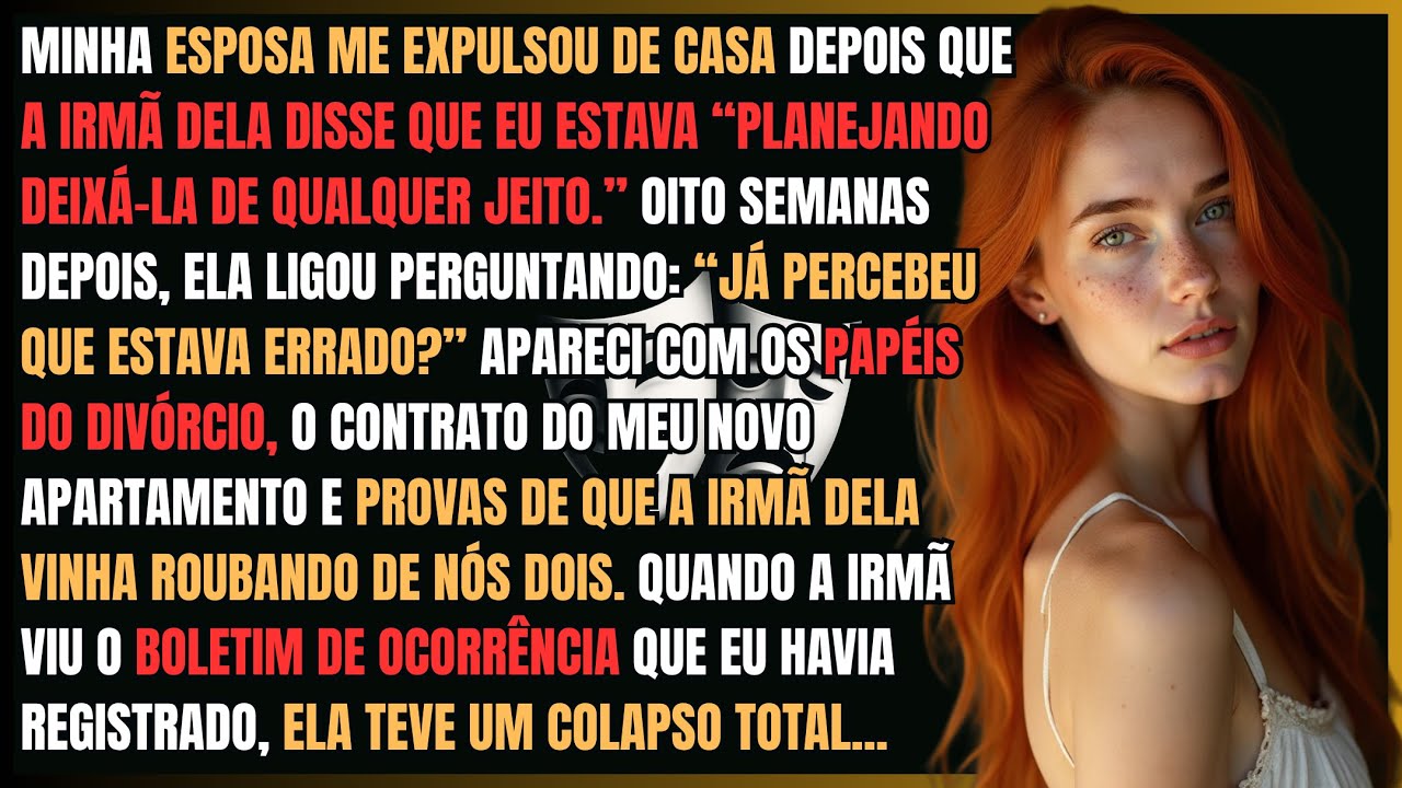 Esposa Me Expulsou Depois das Mentiras da Irmã Dela — Voltei Com B.O da Irmã Dela!