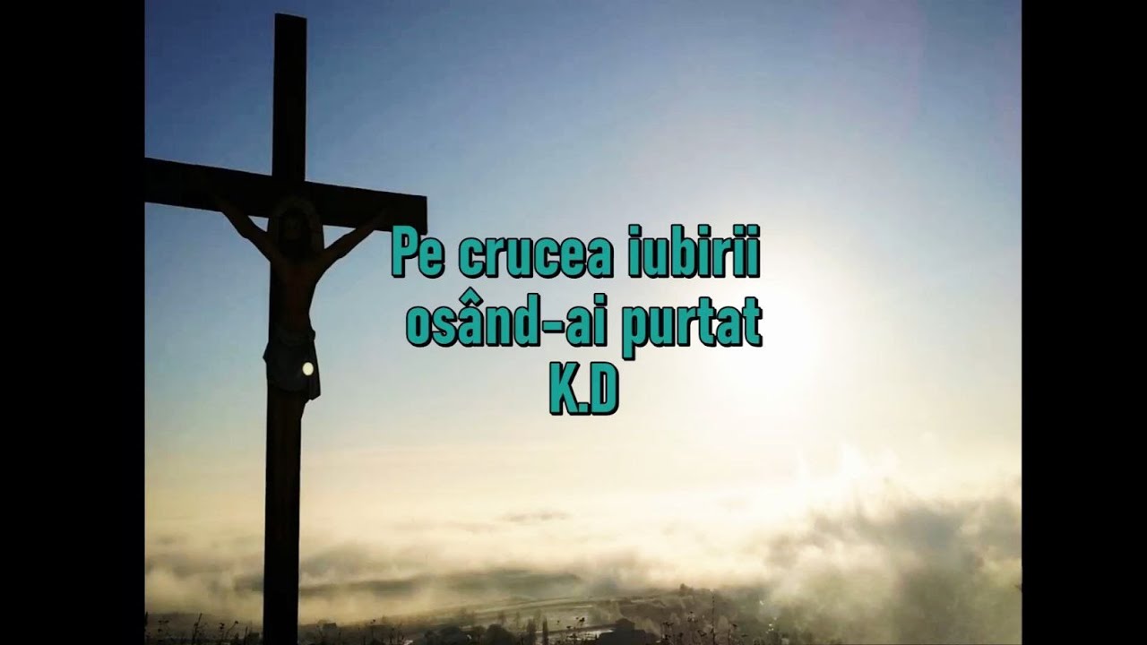 Pe crucea iubirii osând ai purtat