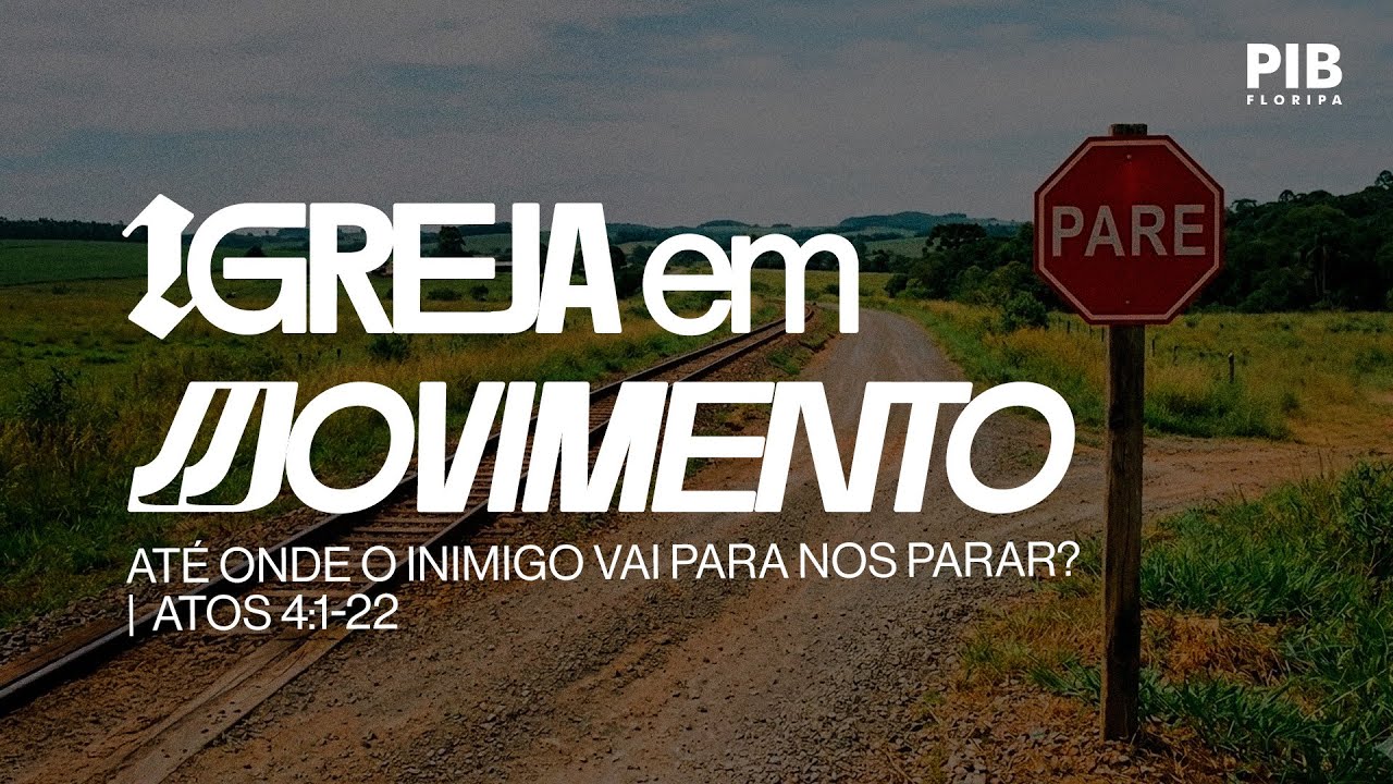 15/03/2026 - Igreja em, Movimento - Até onde o inimigo vai para nos parar - ATOS 4:1-22