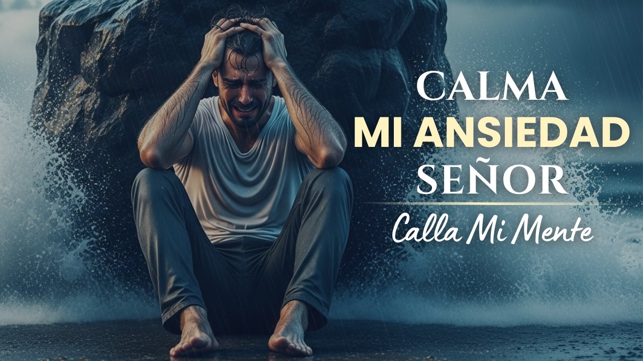 Calla Mi Mente, Señor | Adoración Cristiana para Calmar la Ansiedad y Encontrar Paz en Dios