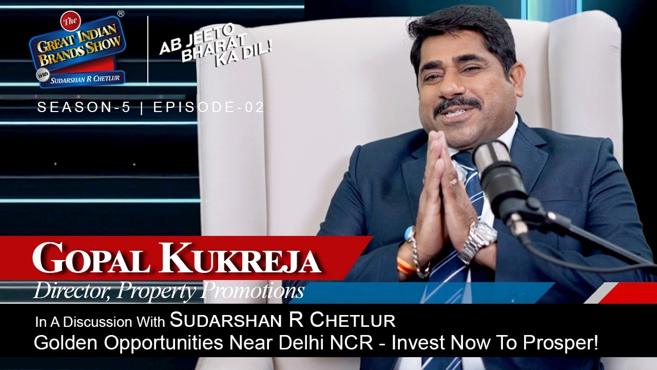 [SE05|EP02] - India's Greatest Real Estate Story | Director Property Promotions | Gopal Kukreja
