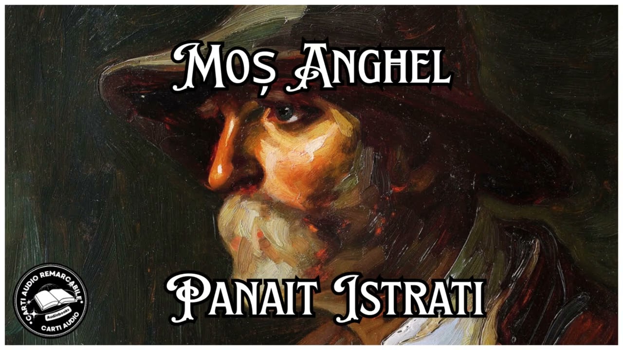 Moș Anghel de Panait Istrati | Povestire Clasica Romaneasca | Carți Audio Remarcabile 🎧📚