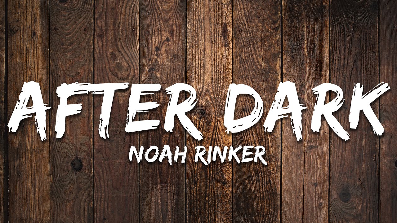 Noah Rinker - After Dark (Lyrics)