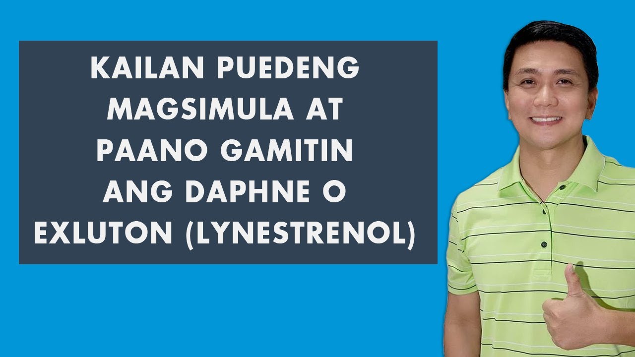KAILAN PUEDENG MAGSIMULA AT PAANO GAMITIN ANG DAPHNE O EXLUTON (LYNESTRENOL)