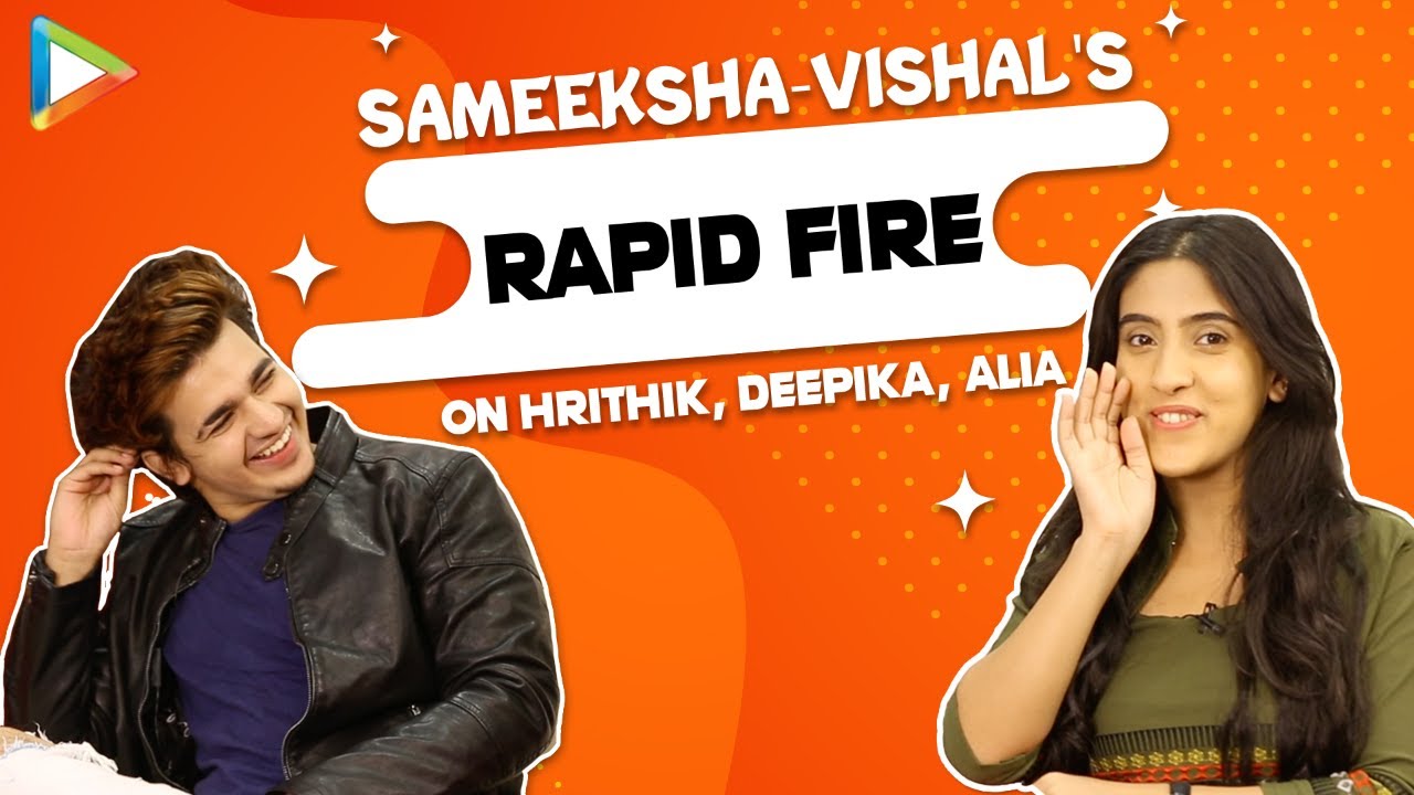 Sameeksha & Vishal's Rapid Fire on Hrithik, Deepika, Rakhi Sawant, Alia & Tik Tok