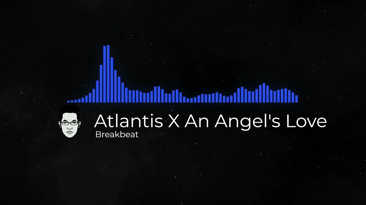 Atlantis X An Angel's Love Breakbeat