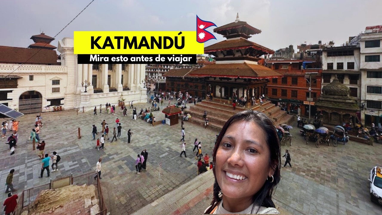 KATMANDÚ, NEPAL | Guía completa: qué ver, qué hacer y consejos para tu primer viaje