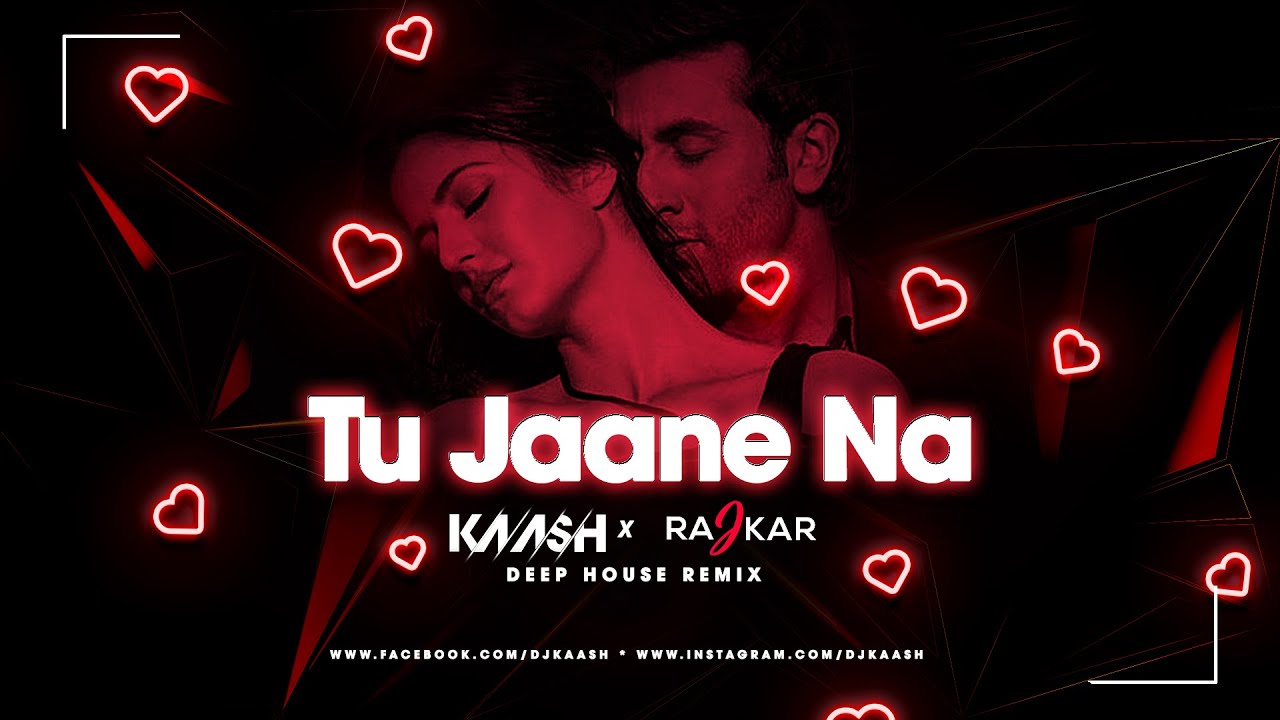 Tu Jaane Na (Deep House Remix) Dj Kaash & Raj Kar