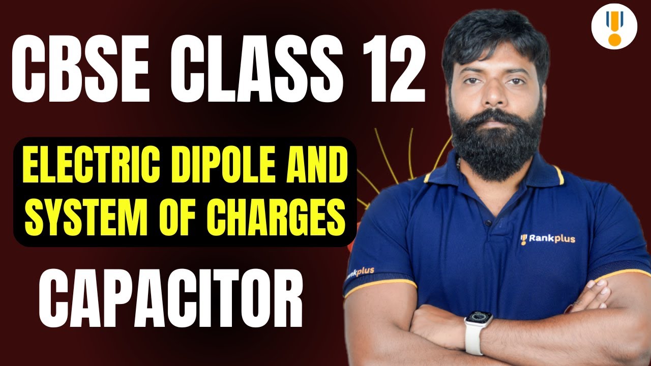 Electric Dipole and System of Charges | Capacitor | CBSE Class 12th | Board Exams 2026 | Rankplus