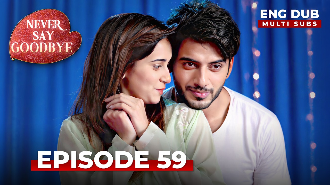 NEVER SAY GOODBYE — Full Episode 59 | Indian Series in English Dubbed | Indian Drama
