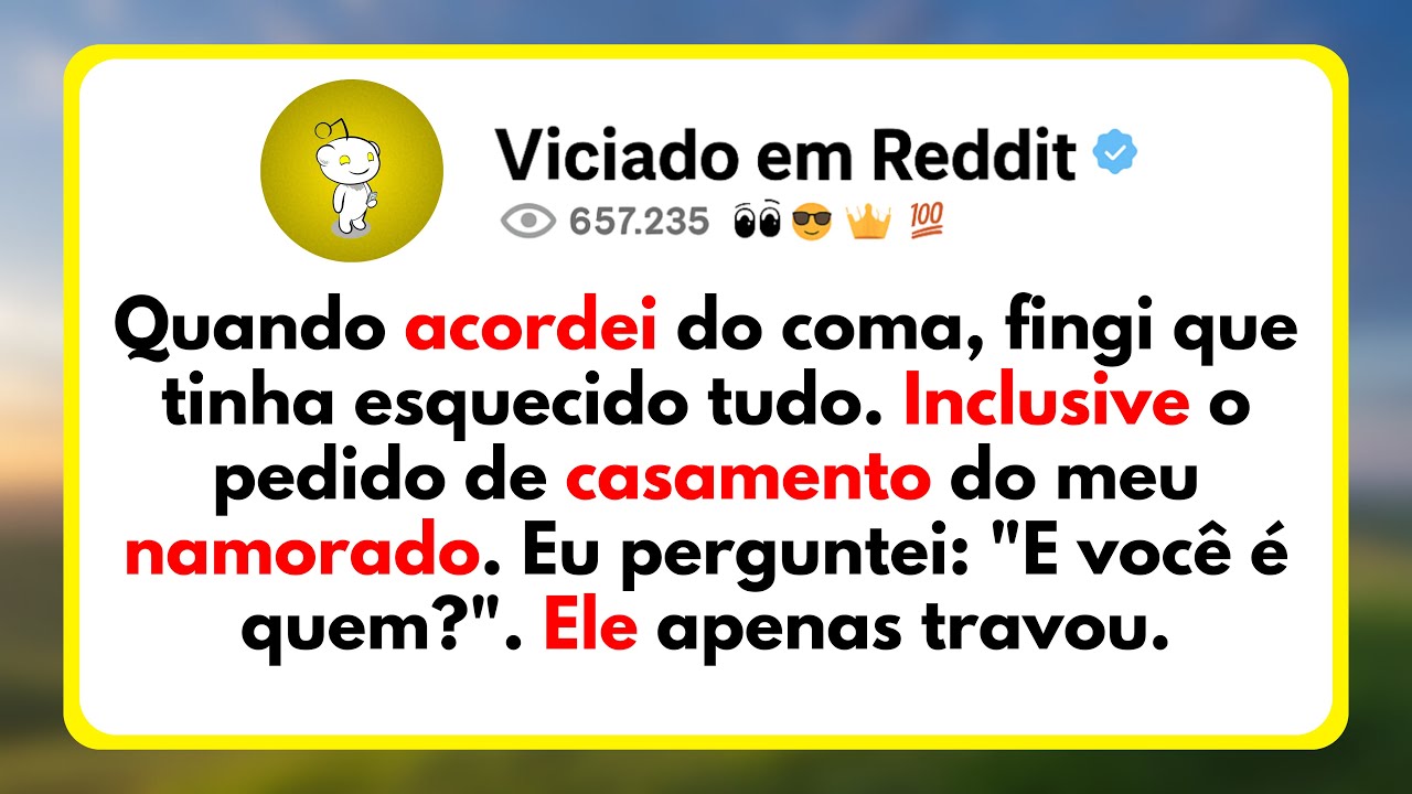 Quando Acordei Do Coma, Fingi Que Tinha Esquecido Tudo. Inclusive O Pedido De Casamento...