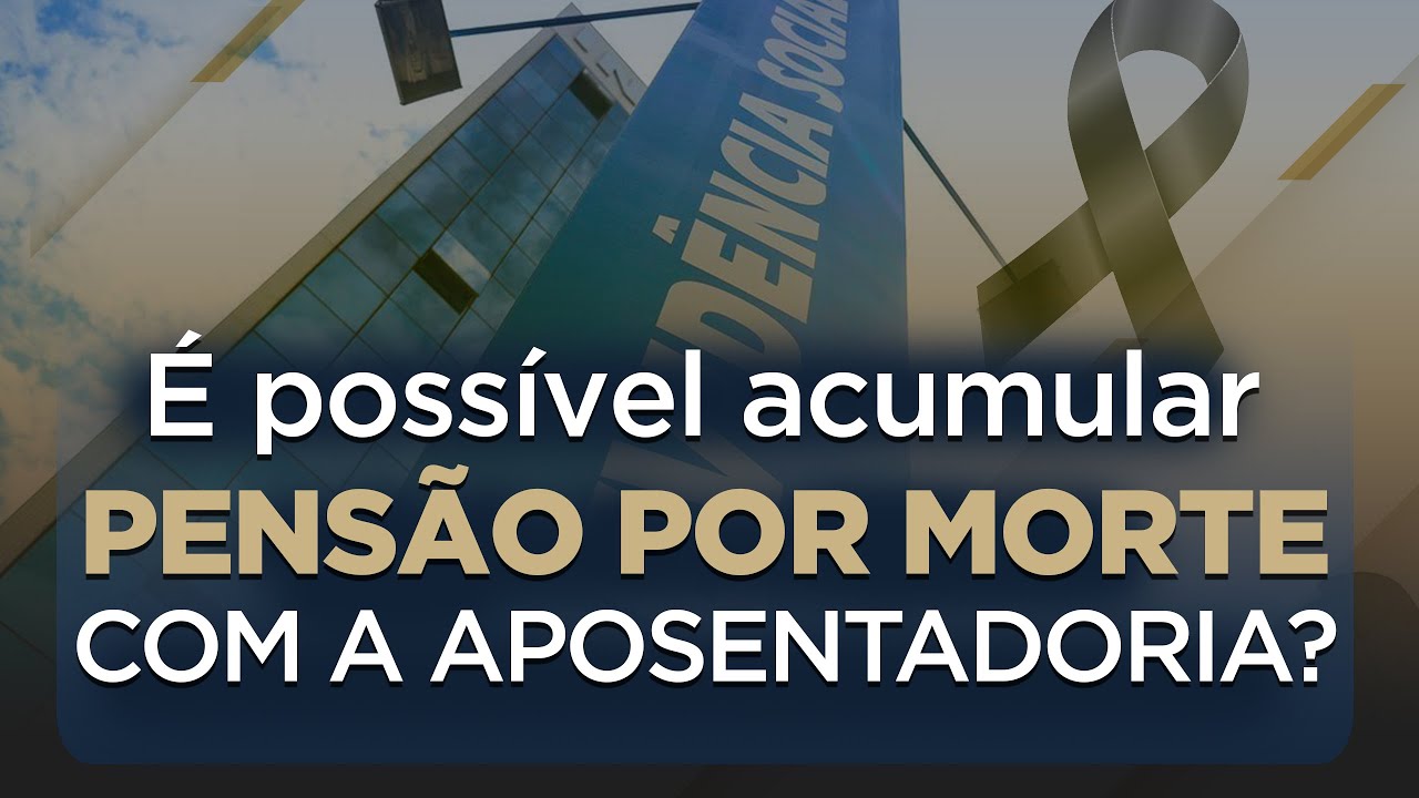 🔴 É POSSÍVEL ACUMULAR PENSÃO POR MORTE COM APOSENTADORIA?