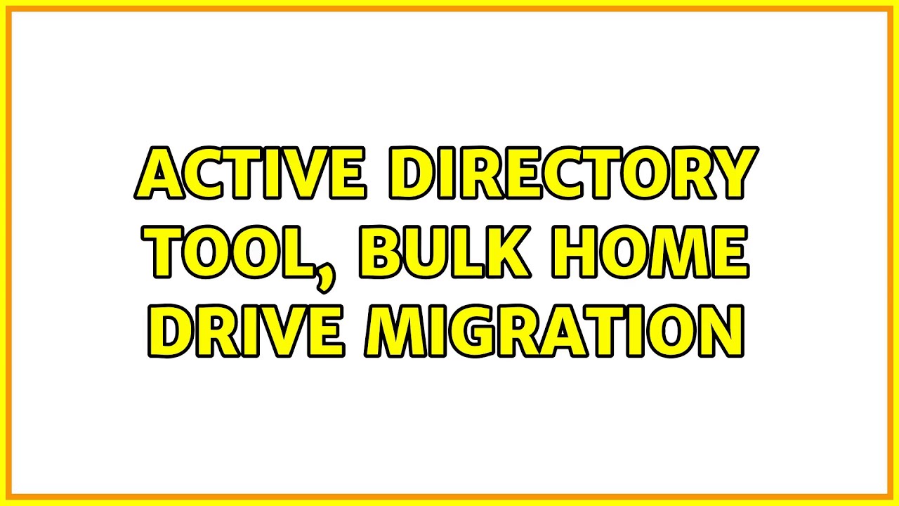 Active Directory Tool, Bulk Home Drive Migration (2 Solutions!!)
