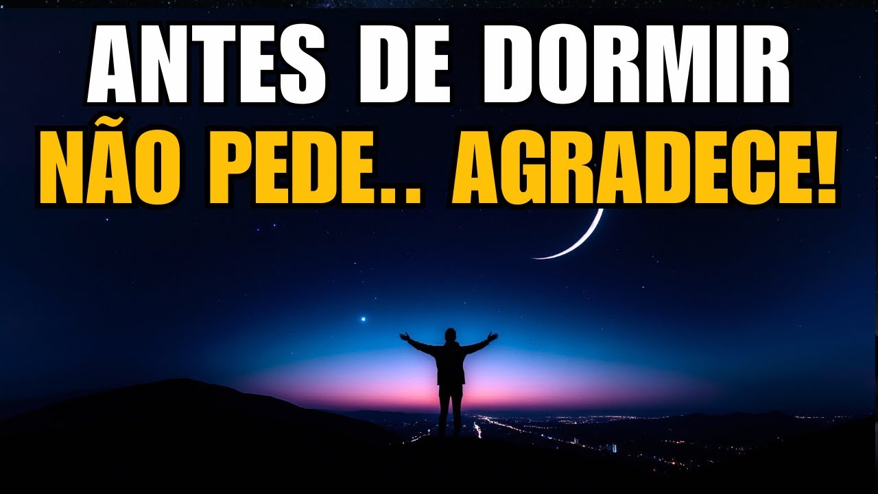 Nesta Noite Não Peça… Agradeça a Deus e Descanse na Sua Paz | Oração da Noite