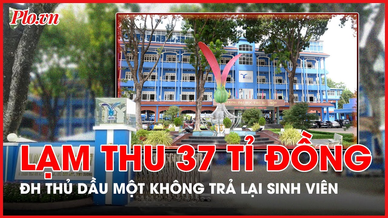 Vì sao Đại học Thủ Dầu Một nộp hơn 37 tỉ đồng lạm thu vào ngân sách, không trả lại sinh viên? - PLO