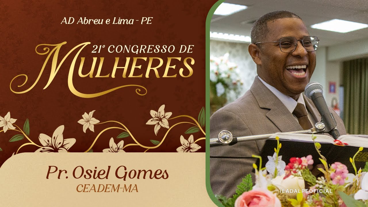 Pr. Osiel Gomes - (CEADEM-MA) - 21º Congresso de Mulheres -  Ieadalpe -  09/07/2025