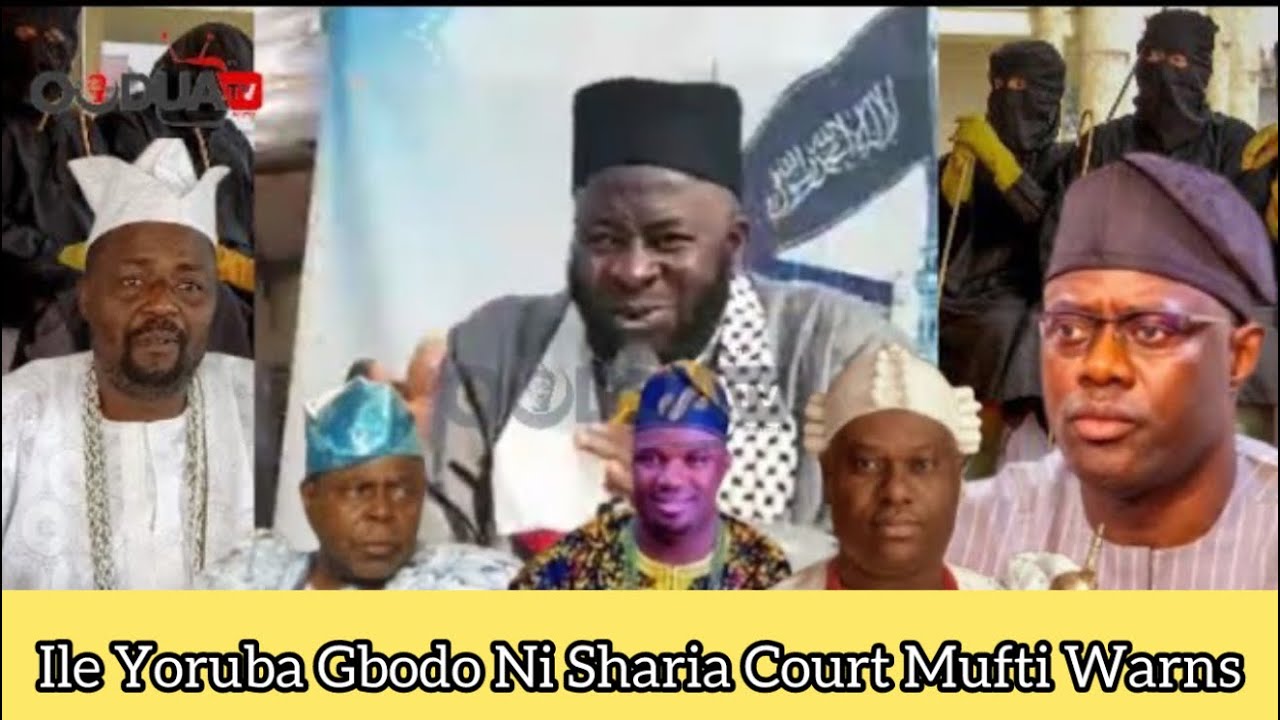 Mufti iwo faa ja kilo nla fun Makinde, Ooni ati Araba lori ejo Sharia, Owipe ile Yoruba ma ni Sharia