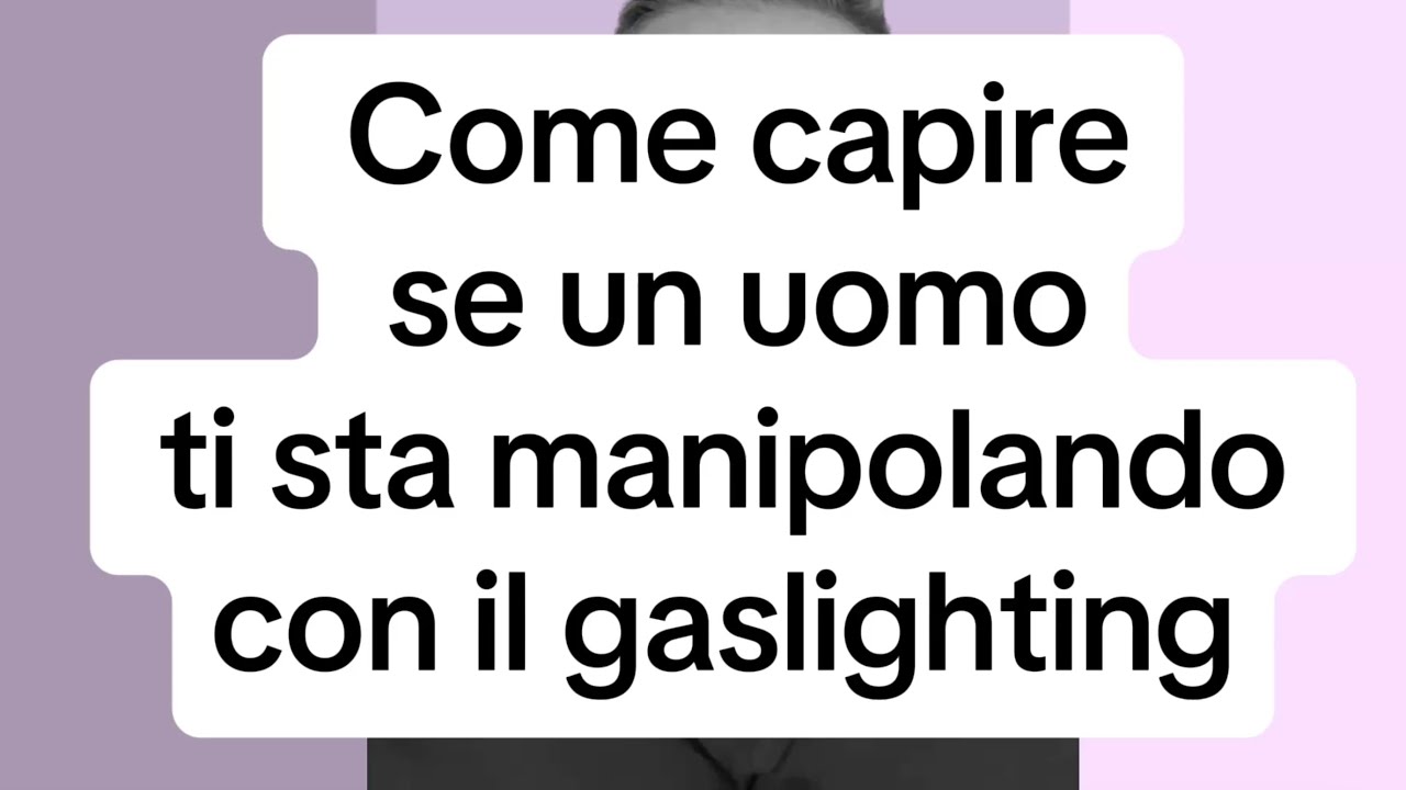 COME CAPIRE SE UN UOMO TI STA MANIPOLANDO CON IL GASLIGHTINGSE