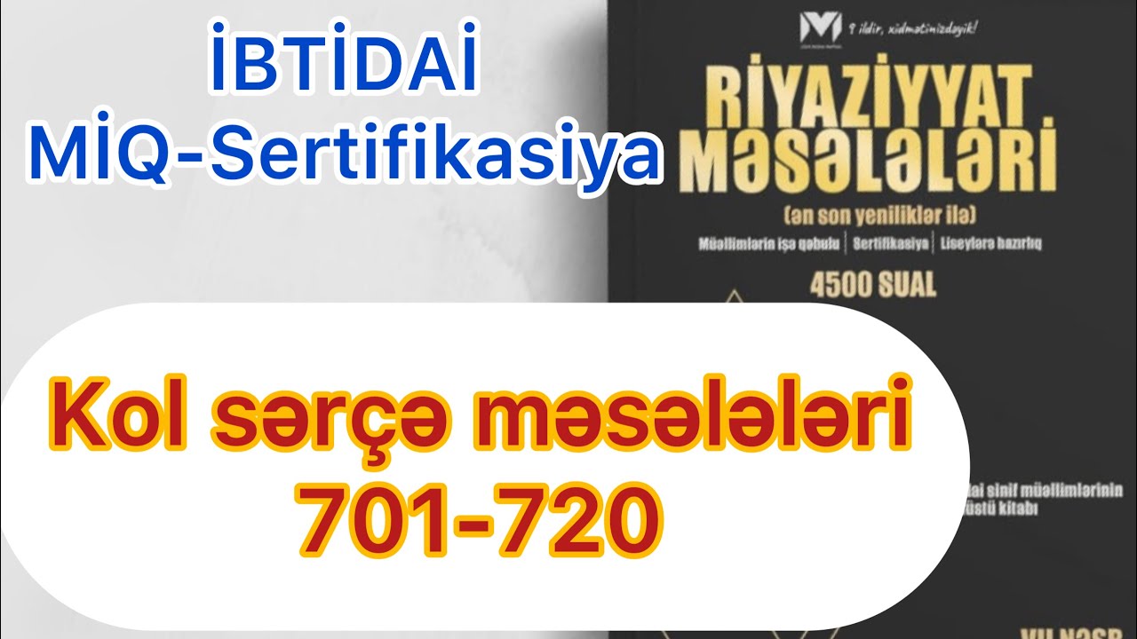 Kol sərçə məsələləri 701-720 / MHM kitabı / İBTİDAİ MİQ-Sertifikasiya / Rasim Aliyev