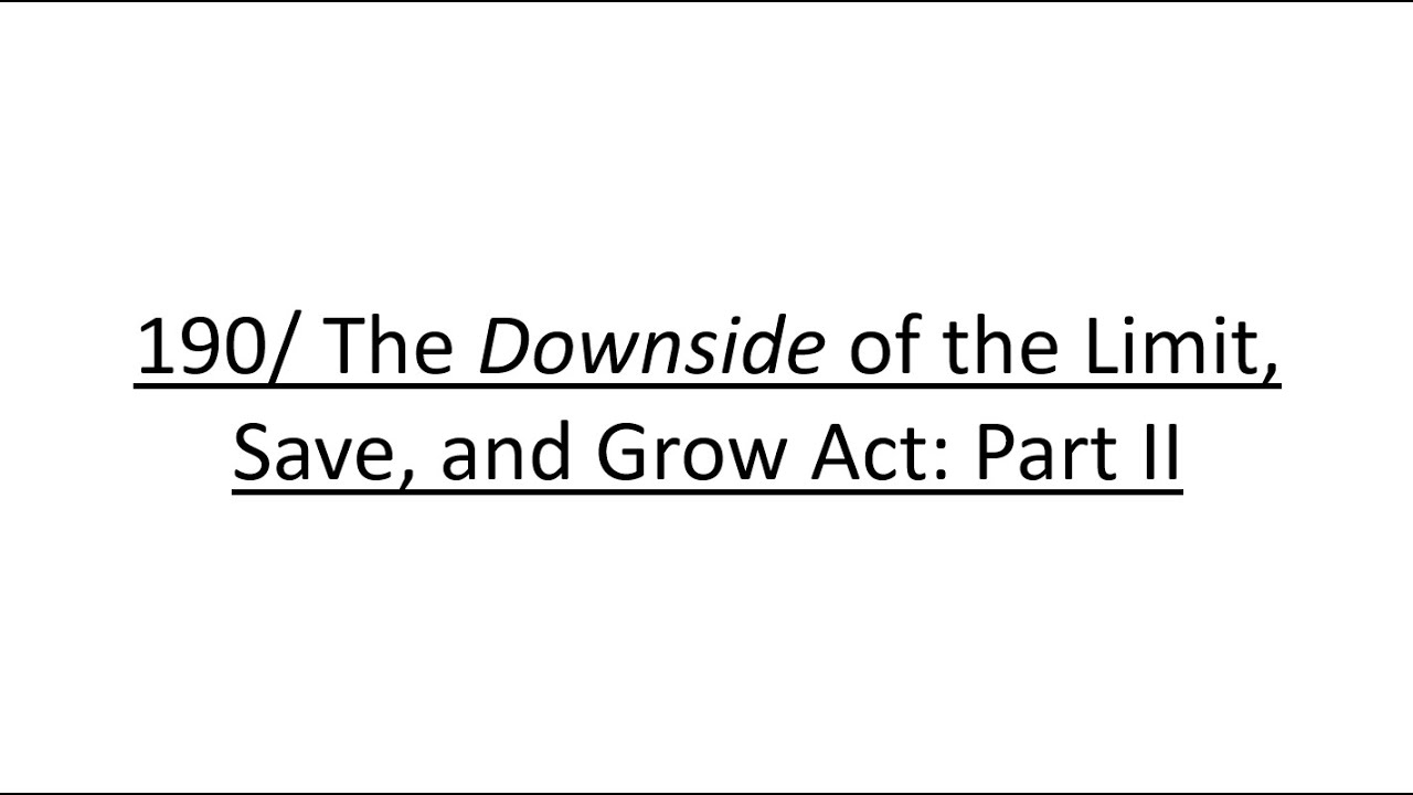 190/ The Downside of the Limit, Save, and Grow Act: Part II