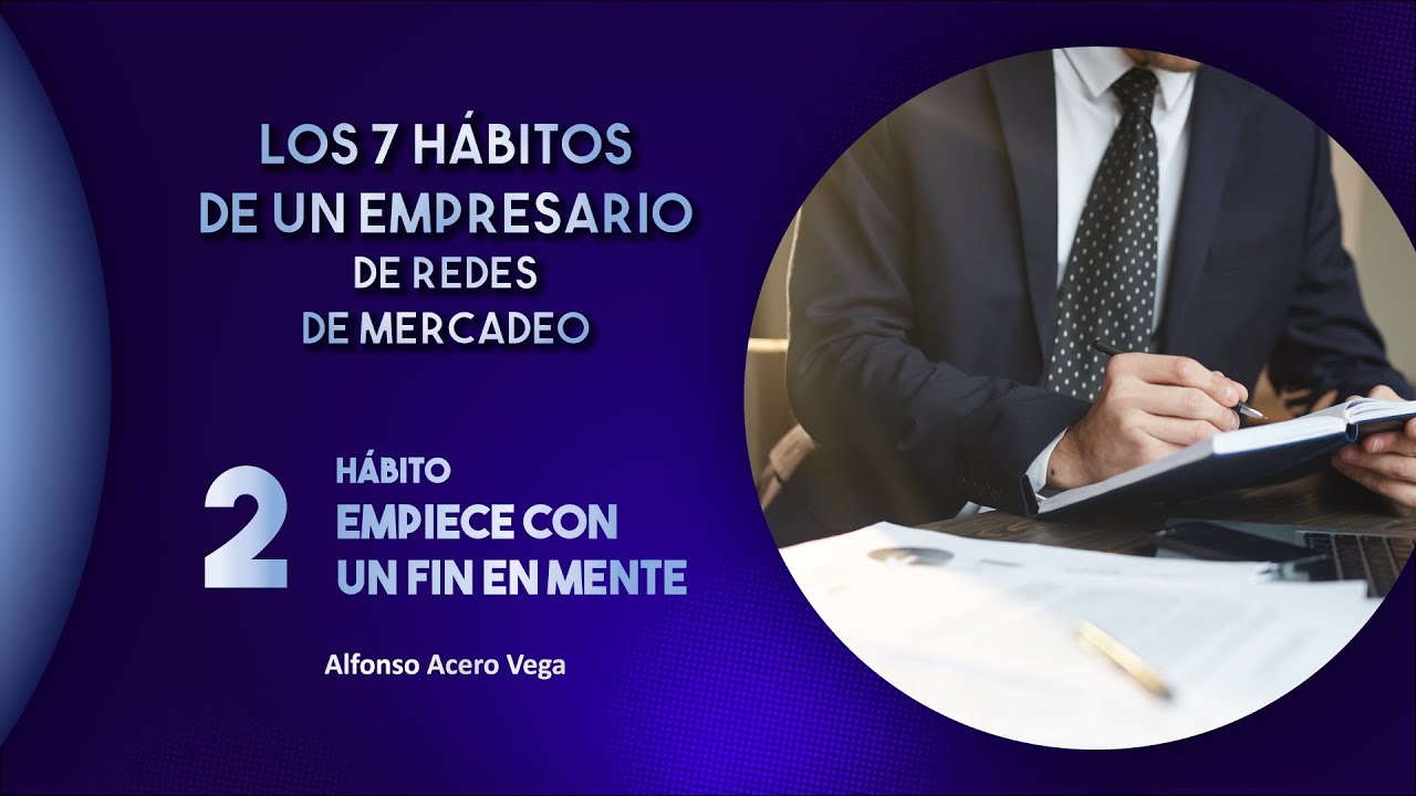 2 Hábito. Empezando con un fin en mente.