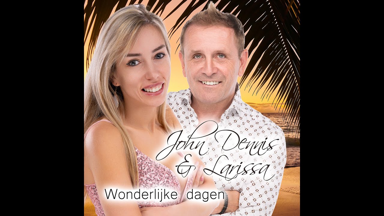 JOHN DENNIS & LARISSA - WONDERLIJKE DAGEN - OFFICIAL VIDEO