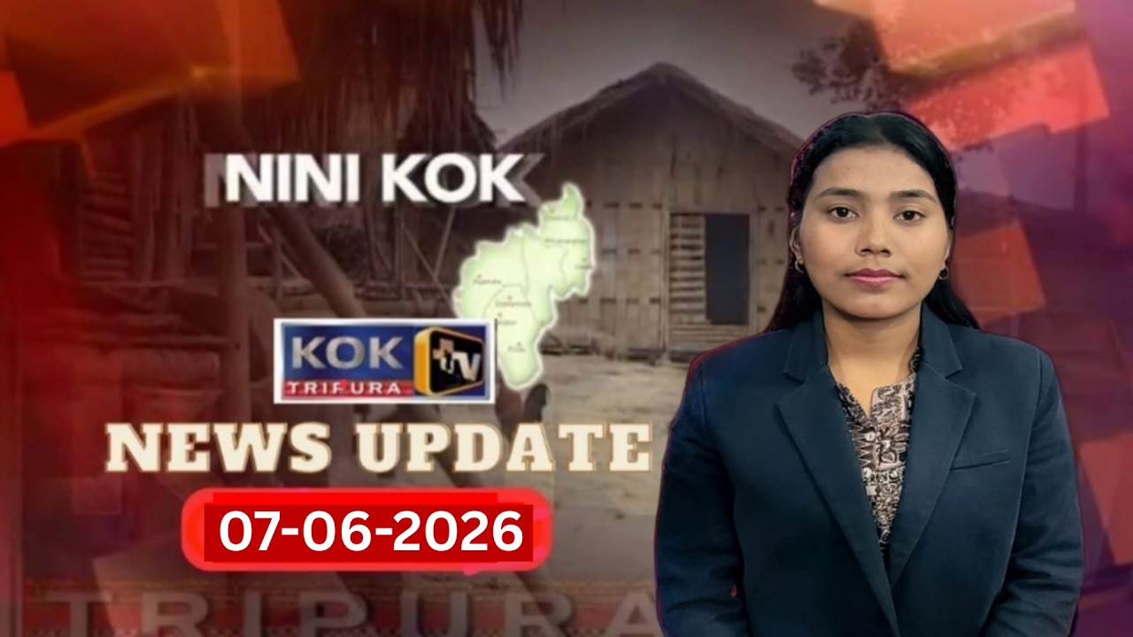 KOK TRIPURA NEWS UPDATE II 07.06.2026