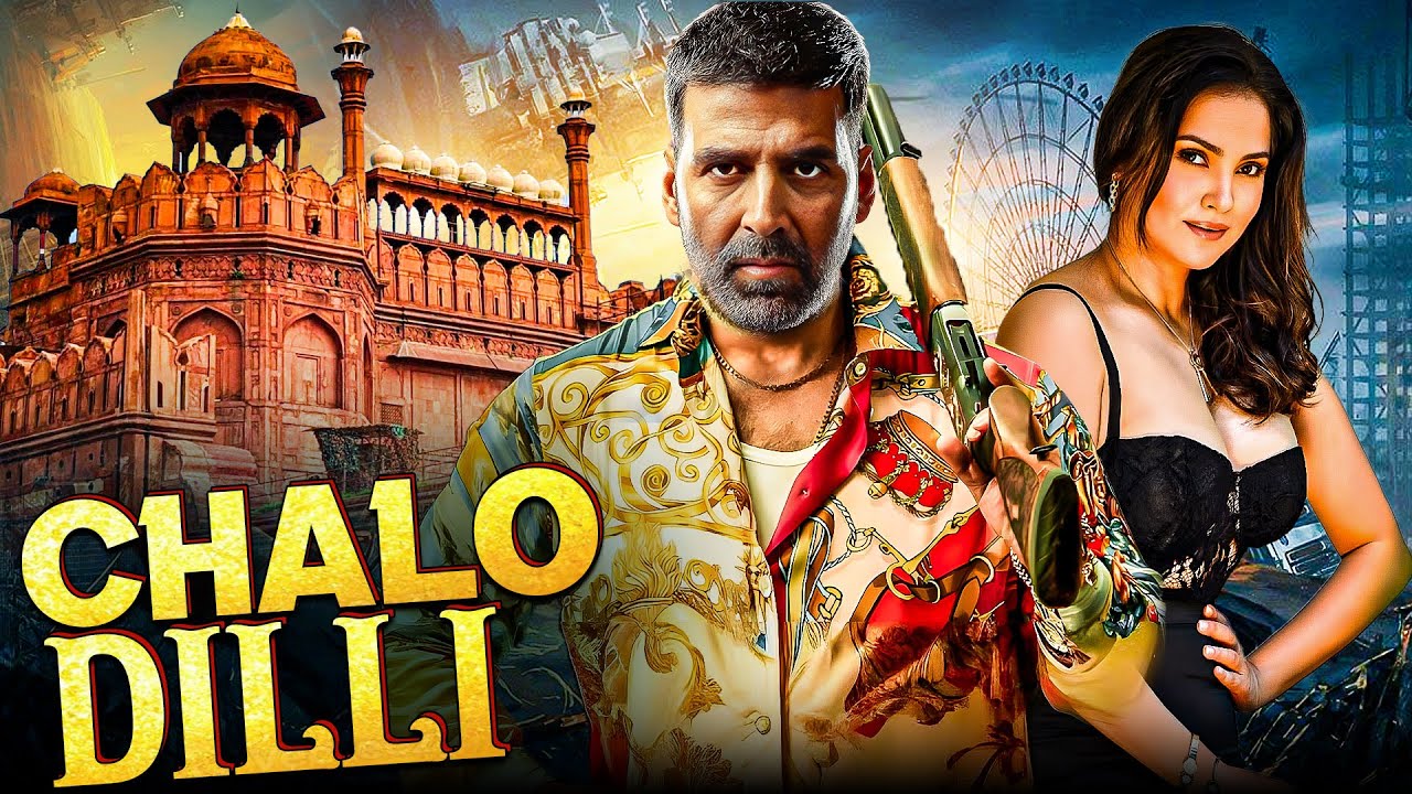 CHALO DILLI | New Released Bollywood Action Movie | Akshay Kumar Action Movie | Superhit Movie