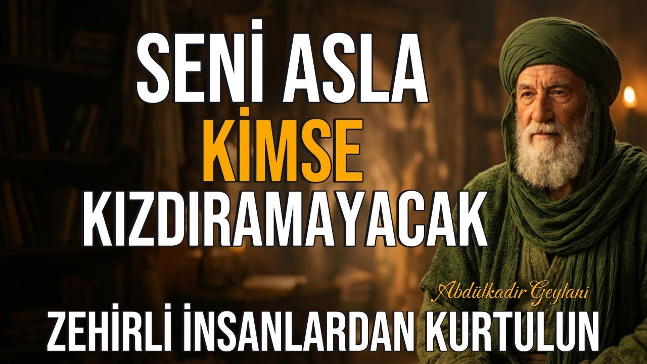Abd&uuml;lkadir Geylani&rsquo;den Hikmet Dolu Nasihatler &ndash; Seni Asla Kimse KIZDIRAMAYACAK!