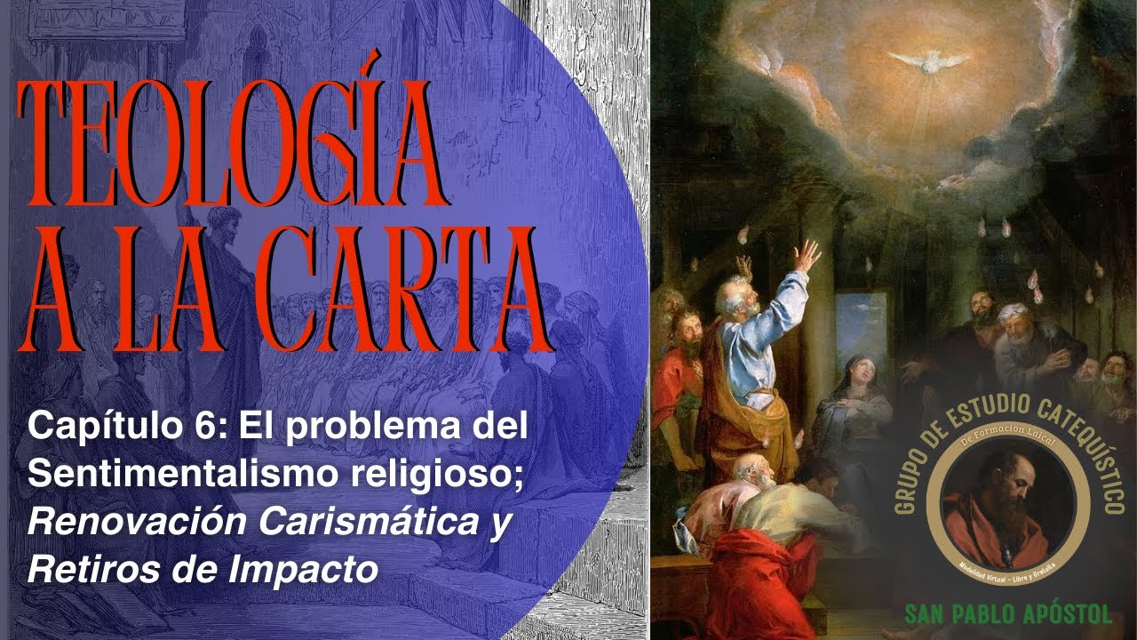 Teología a la Carta N°6: El sentimentalismo religioso; Renovación Carismática y Retiros de Impacto