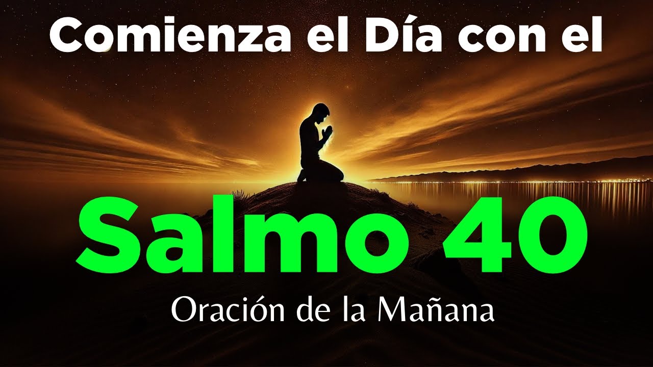 Salmo 40 Empezando el Día en las Manos de Dios con Poderosa Oración de la Mañana