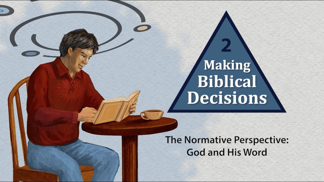 Making Biblical Decisions - Lesson 2: The Normative Perspective: God and His Word