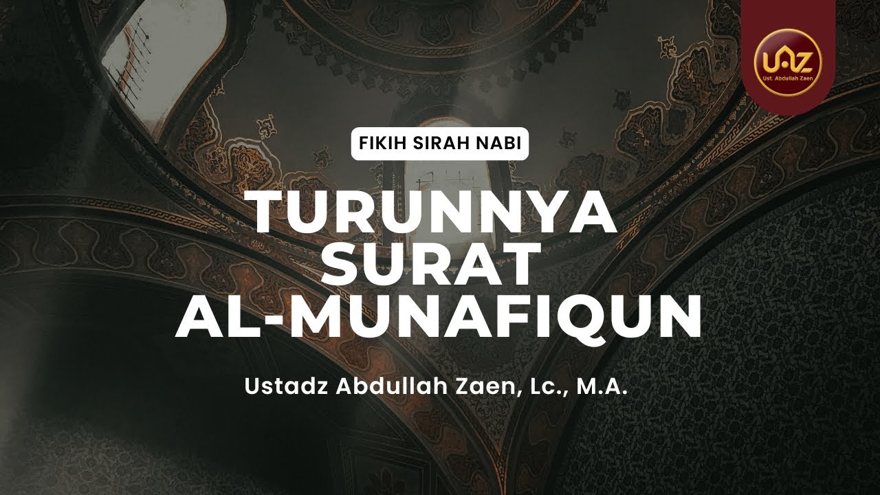 Turunnya Surat Al-Munafiqun - Ustadz Abdullah Zaen, Lc., M.A.