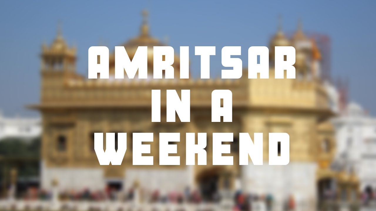 Seeing Amritsar in a weekend!